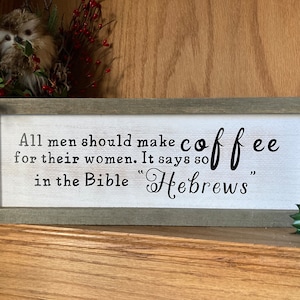 Men Should Make Coffee, Hebrews Rustic Wooden Sign, Coffee Bar Sign, 15x5.5 Essential Oil Decor, Religious Humor Decor, JW Decor