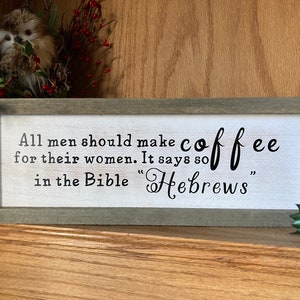 Men Should Make Coffee, Hebrews Rustic Wooden Sign, Coffee Bar Sign, 15x5.5 Essential Oil Decor, Religious Humor Decor, JW Decor