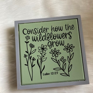 Consider How the Wildflowers Grow Wooden Sign 8x8, Scripture Bible ...