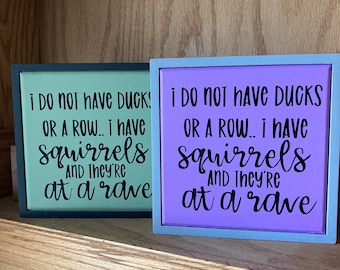 I Don’t Have Ducks I have Squirrels At A Rave, Modern Gray Wooden Sign, 8x8 Size, Humorous Funny Wooden Sign, Snarky Decor Signs