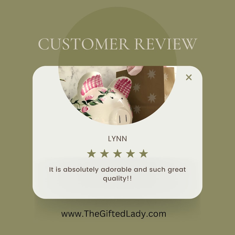 May include: A customer review graphic featuring a ceramic piggy bank with pink rose and gingham ear details. The text reads CUSTOMER REVIEW, LYNN, five stars, and the comment: It is absolutely adorable and such great quality!! The URL is TheGiftedLady.com.