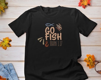 Christian Fall Tshirt for Women and Men,  Unisex Christian Go Fish Shirt for Mom or Dad, Girls Christian Tee for Fall, Faith Fishing T Shirt