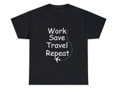 Work, Save, Travel, Repeat, Travel Lover's T-Shirt, Adventurer, Wanderlust