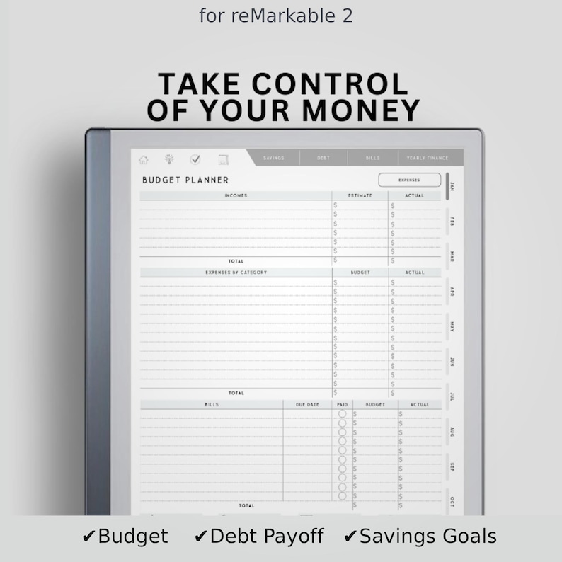 May include: A digital budget planner template for reMarkable 2 featuring the text TAKE CONTROL OF YOUR MONEY. The screen displays a financial tracking layout with sections for incomes, expenses by category, and bills with columns for estimates and actuals.