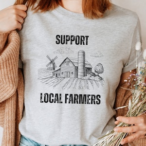 Support Local Farmers Shirt, Shop Local, Agriculture Tee, Farm Wife T Shirt, Veggie Shirt, Support Your Farmer, Barn Outfit, Gardeners Gift