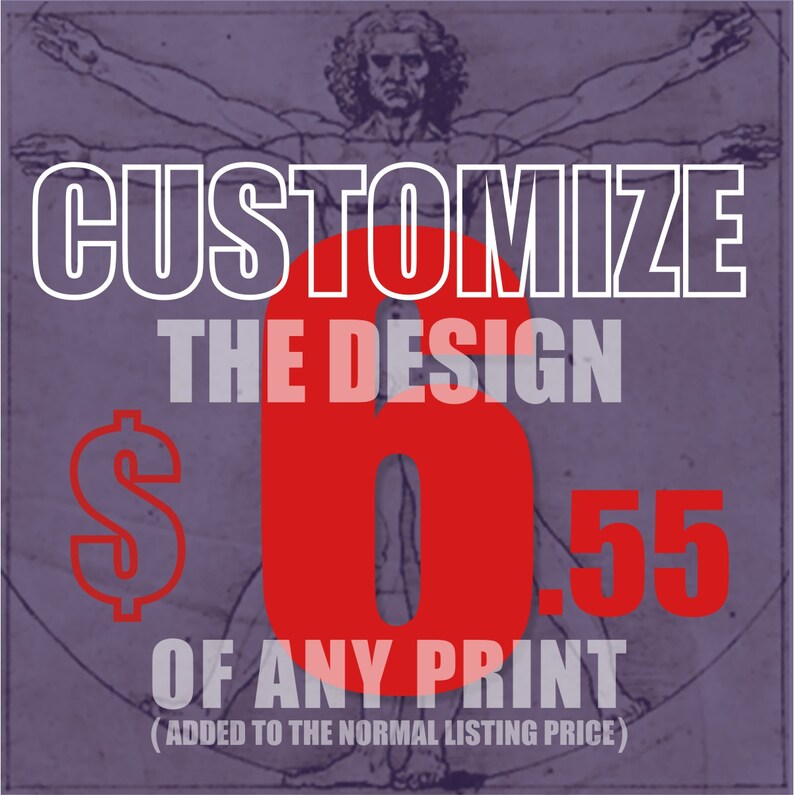 May include: A purple background with a drawing of a man in a Vitruvian pose. The text "CUSTOMIZE THE DESIGN $6.55 OF ANY PRINT (ADDED TO THE NORMAL LISTING PRICE)" is in white and red.