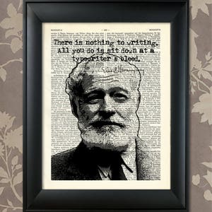 May include: Black and white print of Ernest Hemingway's face with a quote about writing. The quote reads "There is nothing to writing. All you do is sit down at a typewriter & bleed."