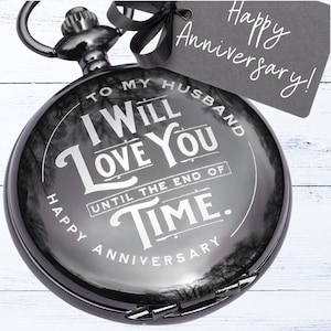 Engraved Husband Anniversary Gift Pocket Watch - "I Will Love You Until the End of Time" (Modern Clock w/ Classic Style)