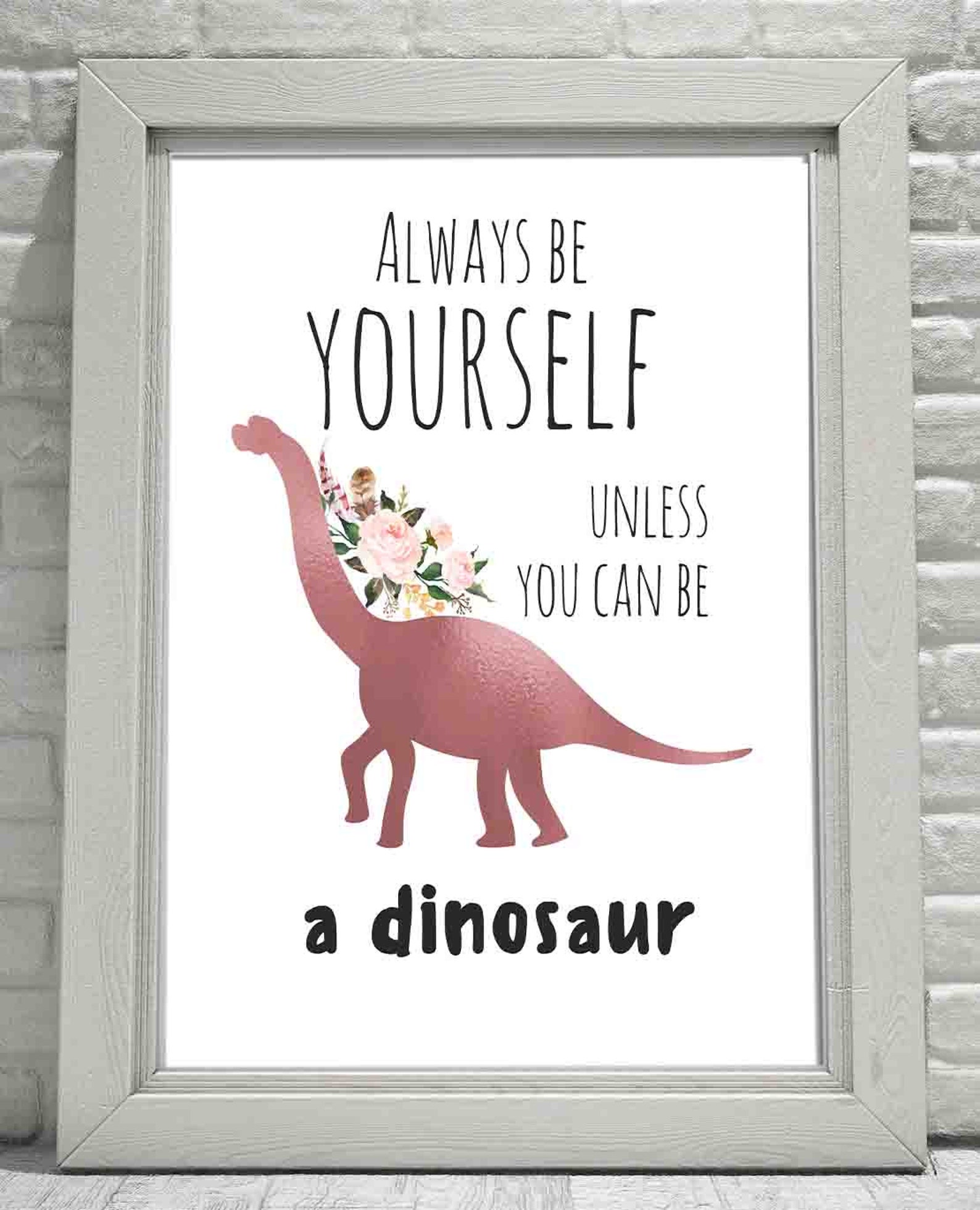 Always Be Yourself Unless You Can Be a Dinosaur PRINTABLE Dinosaur Wall