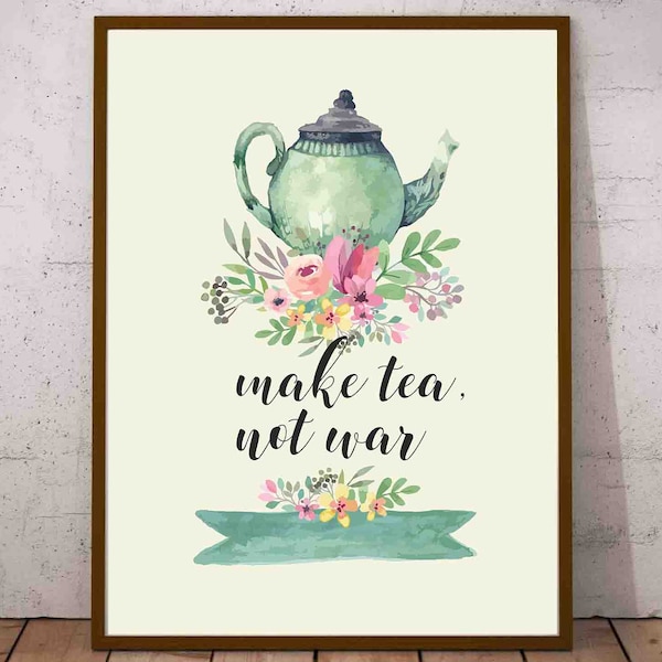 Make tea not war Watercolor Teacup Print Printable Kitchen Art Tea Sign Tea Print Tea Printable Tea Quote Floral Kitchen Art Tea Gift Funny