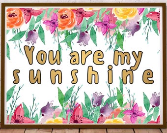 You are my sunshine wall art Love Quote PRINTABLE Floral Print Nursery Bedroom Decor Gallery Wall Large Rainbow Sun Sign You are Loved Print