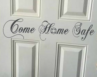 Come Home Safe. Vinyl decal- Door Decal