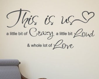 This is us a little bit Crazy a little bit Loud & a whole lot of Love. Vinyl Wall Decal-Window Decal-Chalkboard Decals. Wedding Decals