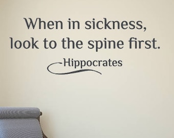 When in sickness, look to the spine first- Hippocrates- Chiropractor Wall Decal- Health and Wellness- Vinyl Wall Decal