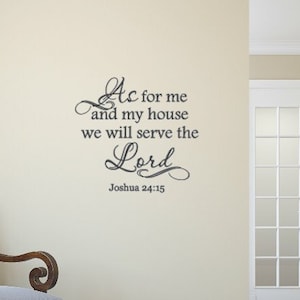 As for me and my house we will serve the Lord. Joshua 24:15 Vinyl Wall Decal. Religious Decal- Vinyl Wall Decal