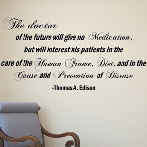 The doctor of the future will give no medication but will interest his patients in the care of the human frame, diet,- Vinyl Wall Decal