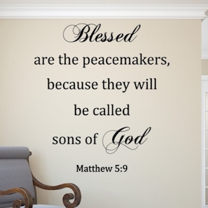 May include: A wall decal with a quote from the Bible: "Blessed are the peacemakers, because they will be called sons of God." Matthew 5:9.
