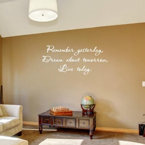 Remember yesterday, dream about tomorrow, live today. Vinyl wall decal