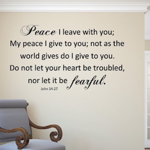 Peace, I leave with you; My peace I give to you; not as the world gives do I give to you. Do not let your heart be troubled. John 1427 decal