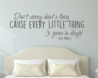 Don't worry about a thing, cause every little thing is gonna be alright. Vinyl Wall Decal