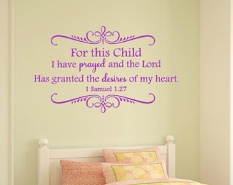 For this child I have prayed and the Lord has granted the desires of my heart. 1 Samuel 1:27 Vinyl Wall Decal