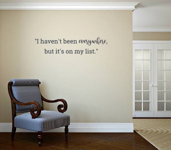 I haven't been everywhere but it's on my list. Vinyl Wall Decal