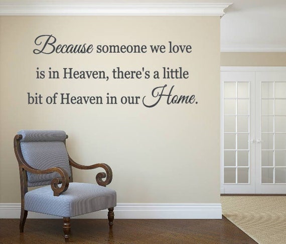 Because someone we love is in Heaven, there's a little bit of Heaven in our Home. Vinyl Decal add to walls, windows, mirrors.
