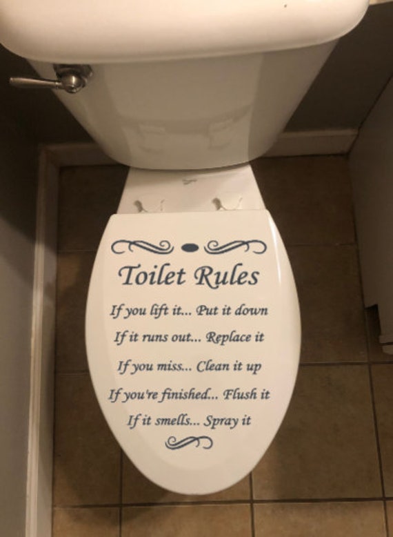 Toilet Rules- If you lift it put it down. If it runs out replace it. If you miss clean it up. If you're finished flush it. Vinyl Decal