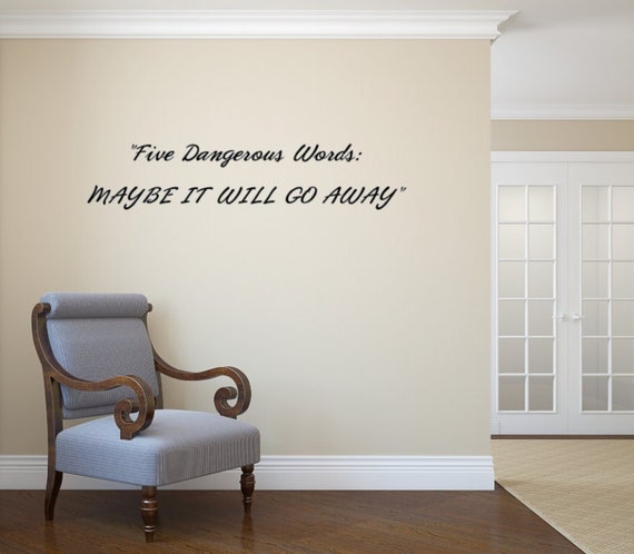 Five Dangerous Words, Maybe it will go away.- Vinyl Wall Decal- Chiropractic- Naturopath- Homeopathic