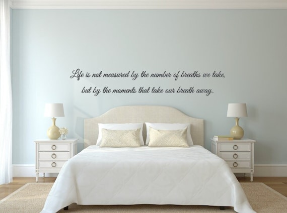 Life is not measured by the number of breaths we take, but by the moments that take our breath away. Vinyl Wall Decal
