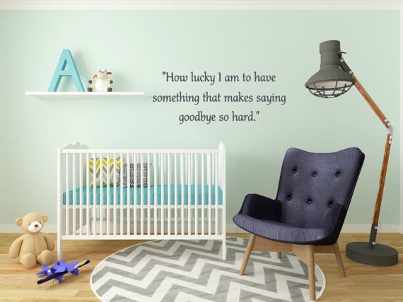 How lucky I am to have something that makes saying goodbye so hard. Vinyl Wall Decal