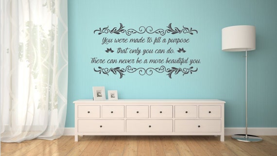 You were made to fill a purpose that only you can do. There can never be a more beautiful you. Vinyl wall decal.