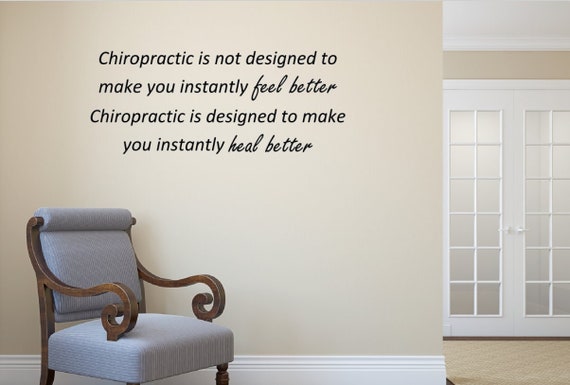 Chiropractic is not designed to make you instantly feel better. Chiropractic is designed to make you instantly heal better. Vinyl Wall Decal