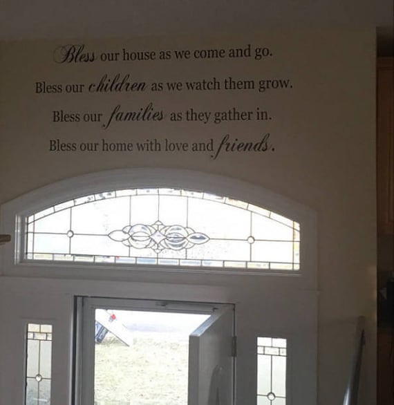 Bless our house as we come and go. Bless our children as we watch them grow. Bless our families as they gather in. Vinyl Wall Decal