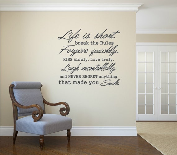 Life is short. Break the rules. Forgive quickly,kiss slowly and love truly, laugh uncontrollably. Wall Decal