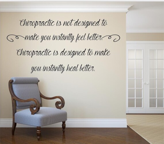 Chiropractic is not designed to make you instantly feel better. Chiropractic is designed to make you instantly heal better. Vinyl Wall Decal