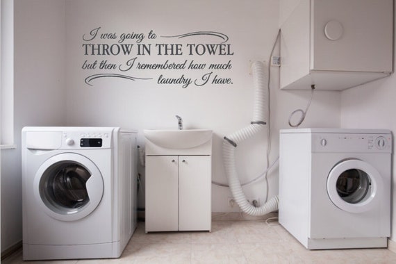 I was going to throw in the towel, but then I remembered how much laundry I have. Laundry Wall Decal. Funny Laundry Sign. Vinyl Decal Only.