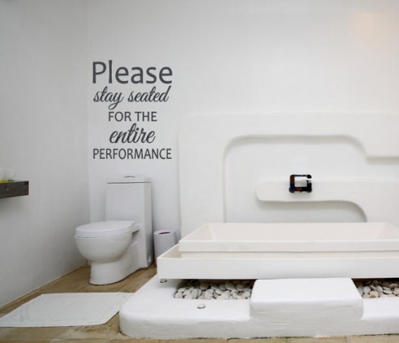 Please stay seated for the entire performance. Bathroom Wall decal. Toilet Decal. Funny Bathroom decal.