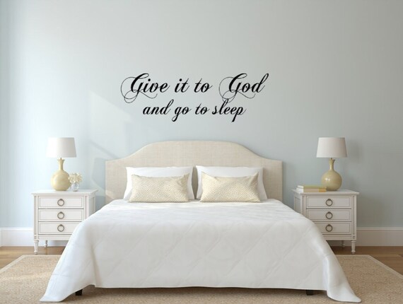 Give it to God and go to sleep- Vinyl Decal. Wall Art. (Customize Size)