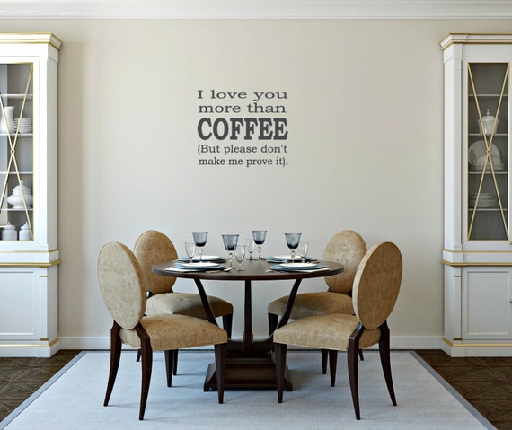I love you more than coffee.. but please don't make me prove it. This coffee decal is a perfect fit for coffee lovers.
