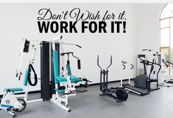 Don't wish for it. Work for it! Motivational wall decal. Fitness Decal. Gym Decal.