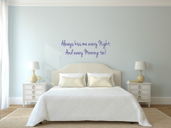Always kiss me every Night and every Morning too. Vinyl wall decal