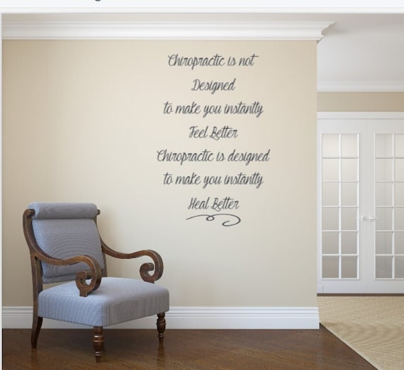 Chiropractic is not designed to make you instantly feel better. Chiropractic is designed to make you instantly heal better. Vinyl Wall Decal
