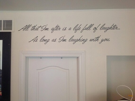 All that i'm after is a life full of laughter....  as long as I'm laughing with you interior vinyl wall decal