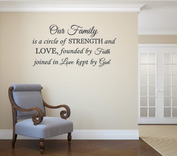 Our Family is a circle of Strength and Love founded on Faith, joined in Love, kept by God. Vinyl wall decal