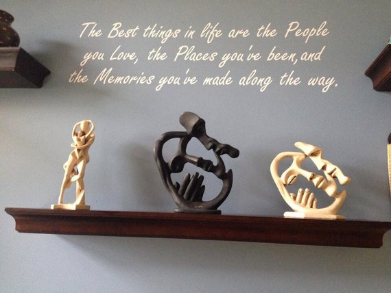 The best things in life are the people you love, the places you've been, and the memories you've made along the way. Vinyl wall decal