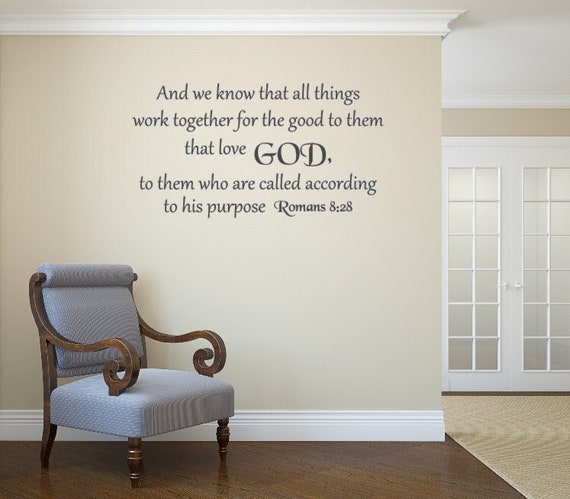 And we know that all things work together for good to them that love God, to them who are called according to his purpose. Vinyl Wall Decal