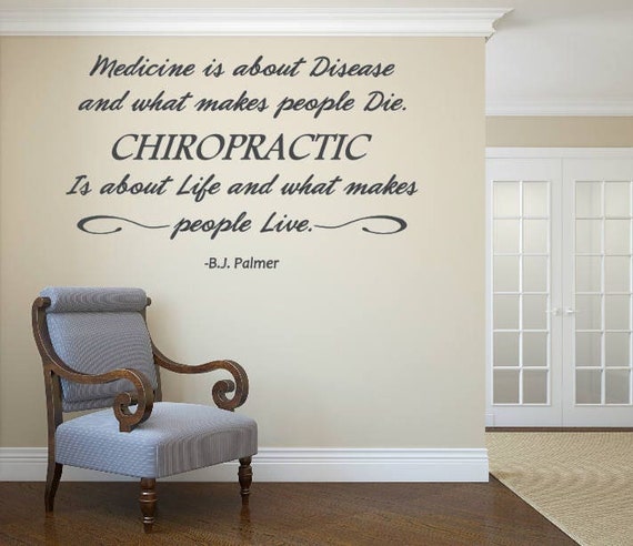 Medicine is about Disease and what makes people Die. Chiropractic is about Life and what makes people live. B. J. Palmer. Vinyl Wall Decal