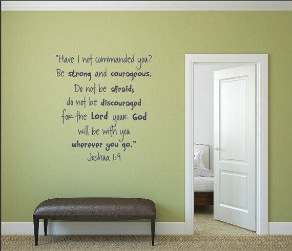 Have I not commanded you? Be strong and courageous. Do not be afraid; do not be discouraged, for the Lord your God. Vinyl Decal