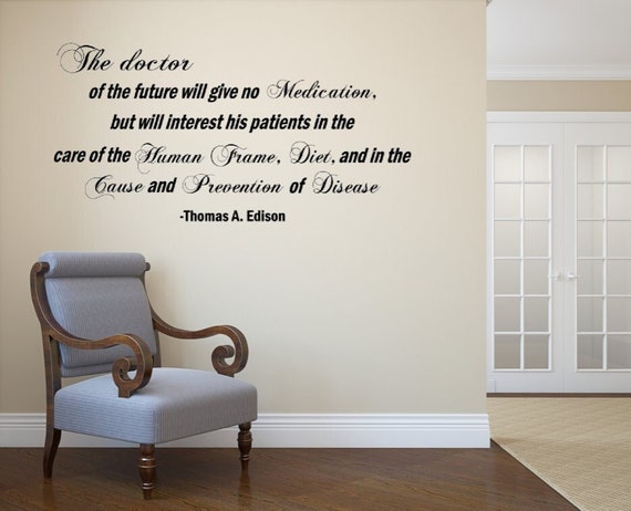 The doctor of the future will give no medication but will interest his patients in the care of the human frame, diet,- Vinyl Wall Decal